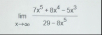 lim x 7 x 5 8 x 4 - 5 x 3 2 9 - 8 x 5