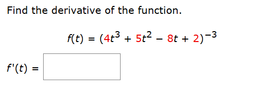 Find the derivative o f the function. f ( t ) = (