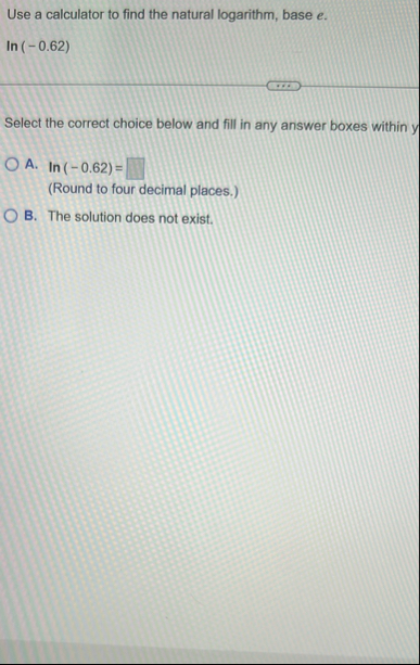Use a calculator to find the natural logarithm,