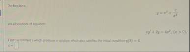 The functions y = x 2 c x 2 are all solutions of