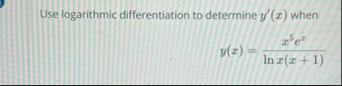 Use logarithmic differentiation to determine y '