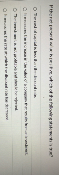 If the net present value is positive, which of