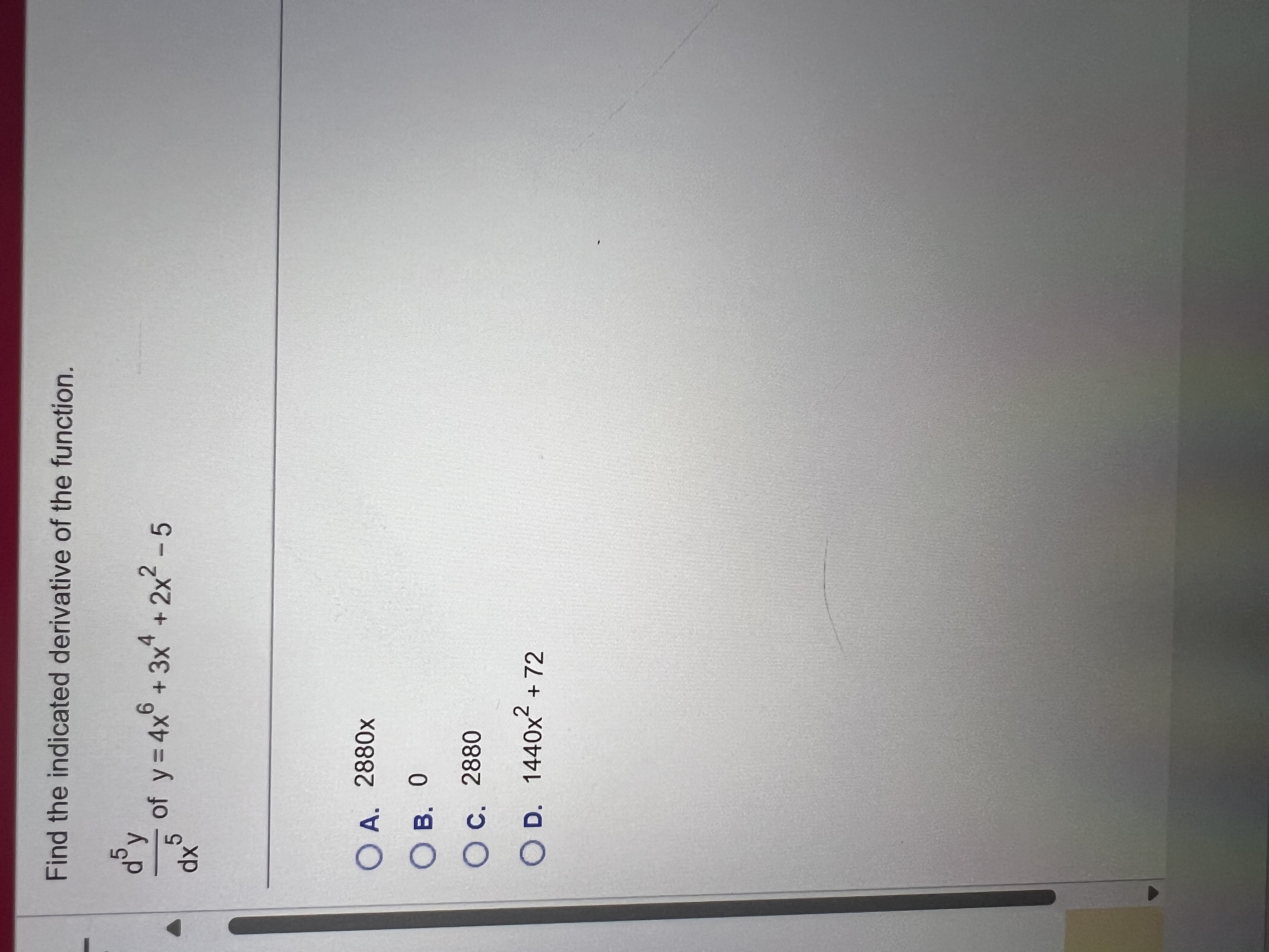 Find the indicated derivative o f the function. d