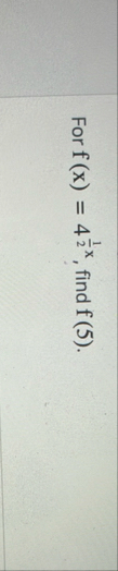 For f ( x ) = 4 1 2 x , find f ( 5 ) .