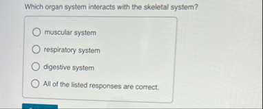 Which organ system interacts with the skeletal