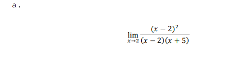 a . lim x 2 ( x - 2 ) 2 ( x - 2 ) ( x + 5 )