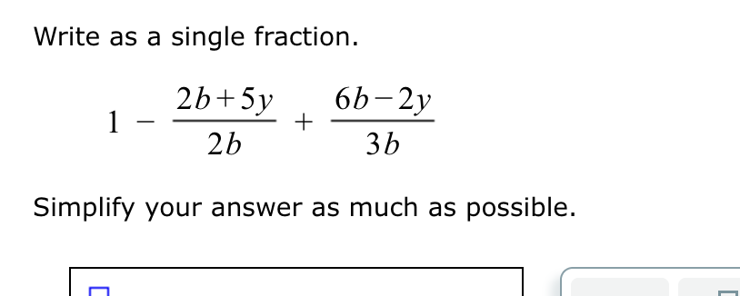 Write a s a single fraction. 1 - 2 b + 5 y 2 b +
