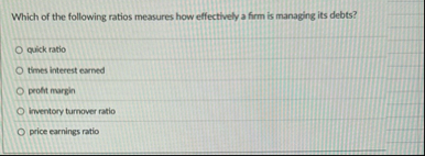 Which of the following ratios measures how