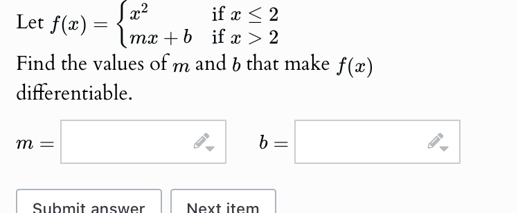 Let f ( x ) = { x 2 i f x 2 m x + b i f x > 2
