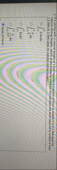 a . If a spring with a natural length of 1 foot