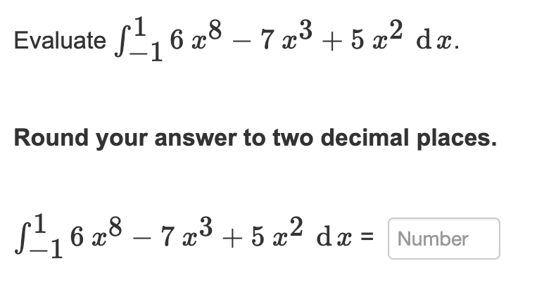 Evaluate - 1 1 6 x 8 - 7 x 3 + 5 x 2 d x . Round