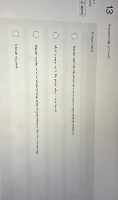 1 3 In accounting, goodwill: 2 . 5 points