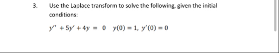 Use the Laplace transform to solve the following,
