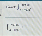 Evaluate 1 6 9 d u 4 1 6 9 u 2 . 1 6 9 d u 4 1 6