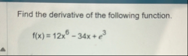 Find the derivative of the following function. f