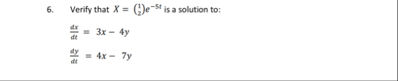 Verify that x = ( 1 2 ) e - 5 t is a solution to: