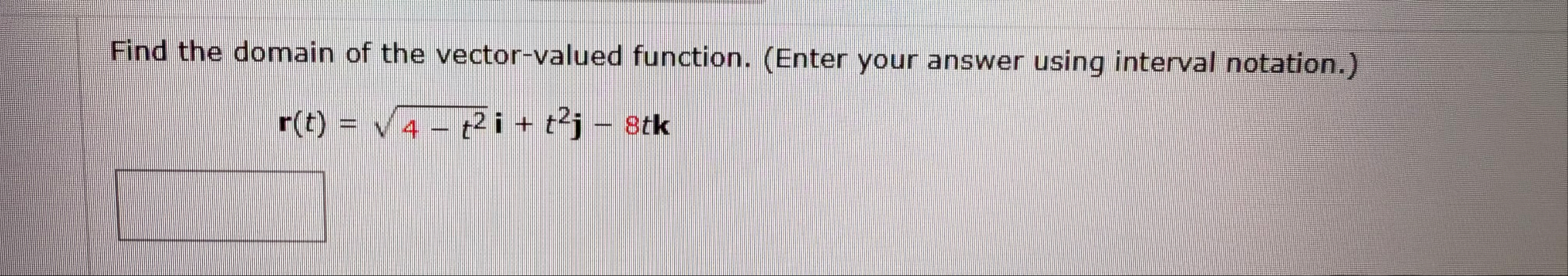 Find the domain of the vector - valued function.