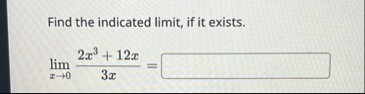 Find the indicated limit , if it exists. lim x 0