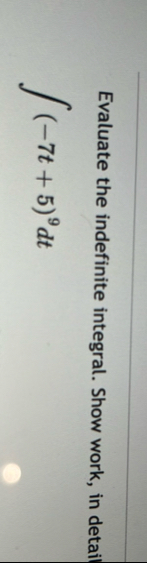 Evaluate the indefinite integral. Show work, in