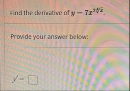 Find the derivative of y = 7 x 2 x 4 . Provide