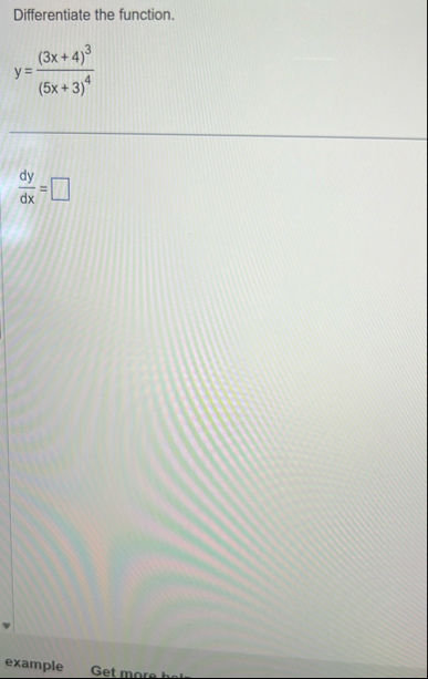 Differentiate the function. y = ( 3 x 4 ) 3 ( 5 x