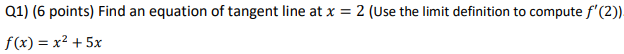 Q 1 x = 2 f ' ( 2 ) f ( x ) = x 2 + 5 x