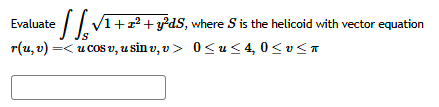 Evaluate S 1 + x 2 + y 2 2 d S , where S i s the