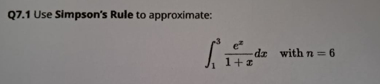 Q 7 . 1 Use Simpson's Rule t o approximate: 1 3 e
