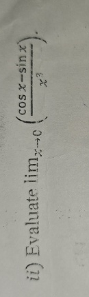 ii ) Evaluate lim x 0 ( c o s x - s i n x x 3 ) .