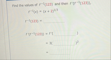 Find the values of f - 1 ( 1 2 3 ) and then f ' (