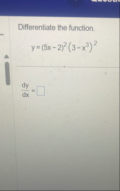 Differentiate the function. y = ( 5 x - 2 ) 2 ( 3