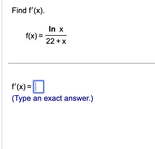 Find f ' ( x ) . f ( x ) = l n x 2 2 + x f ' ( x