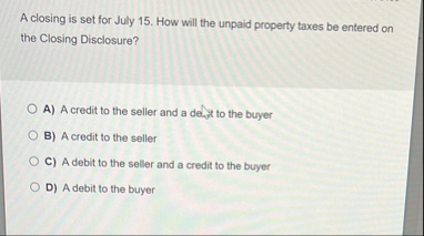 A closing is set for July 1 5 . How will the