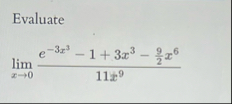 Evaluate lim x 0 e - 3 x 3 - 1 3 x 3 - 9 2 x 6 1