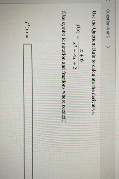 Question 4 of 6 Use the Quotient Rule to
