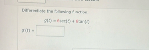 Differentiate the following function. g ( t ) = 6