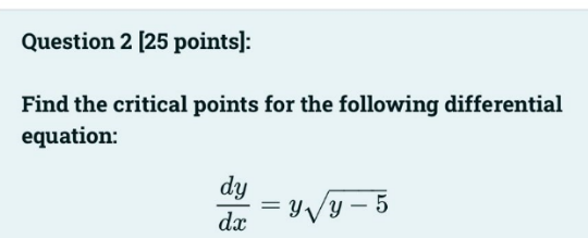 Question 2 [ 2 5 points ] : Find the critical