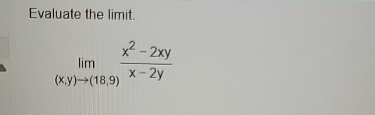 Evaluate the limit . lim ( x , y ) ( 1 8 , 9 ) x