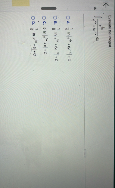 Evaluate the integral. e 4 x e 4 x 6 e - x d x A