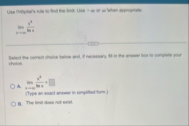 Use IHOpital's rule to find the limit . Use - or