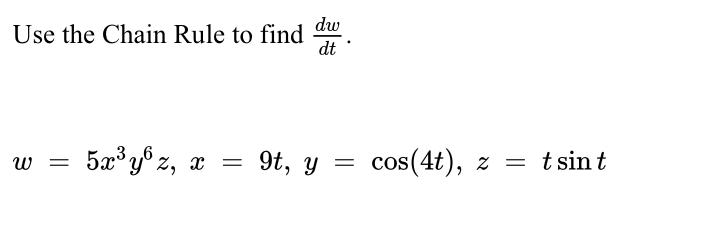 Use the Chain Rule t o find d w d t . w = 5 x 3 y