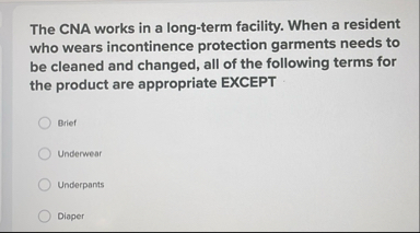 The CNA works in a long - term facility. When a