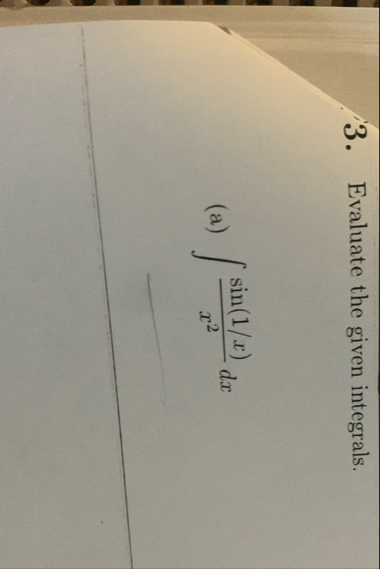 Evaluate the given integrals. ( a ) s i n ( 1 x )