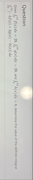 Question Given 2 1 4 f ( x ) d x = 2 8 , 2 1 4 g