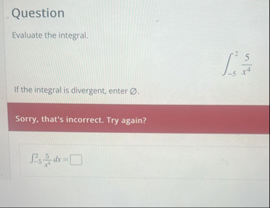 Question Evaluate the integral. - 5 2 5 x 4 If
