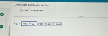 Differentiate the following function. r ( t ) = (
