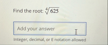 Find the root: 6 2 5 4 Integer, decimal, or E