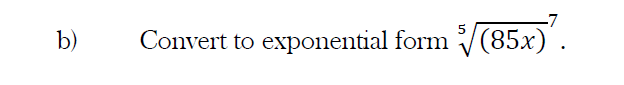 b , Convert t o exponential form ( 8 5 x ) 5 7 .