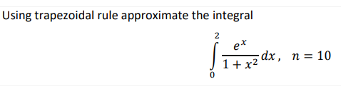 Using trapezoidal rule approximate the integral 0
