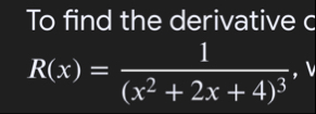 To find the derivative R ( x ) = 1 ( x 2 2 x 4 )
